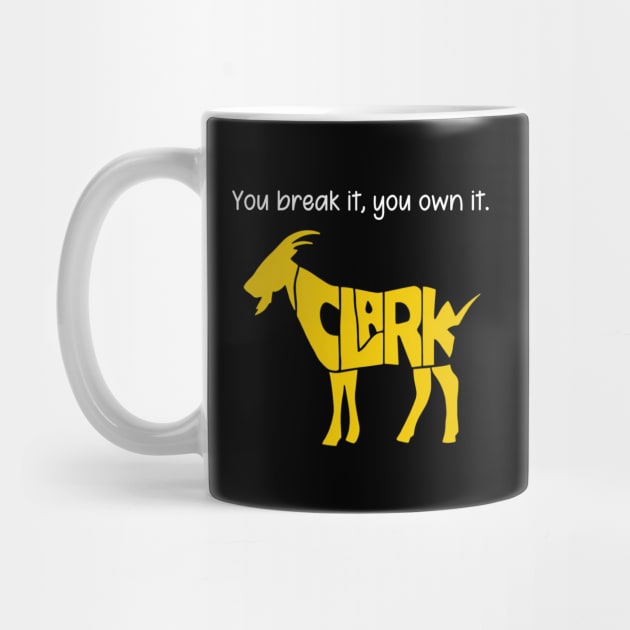 You break it, you own it Clark Goat by thestaroflove